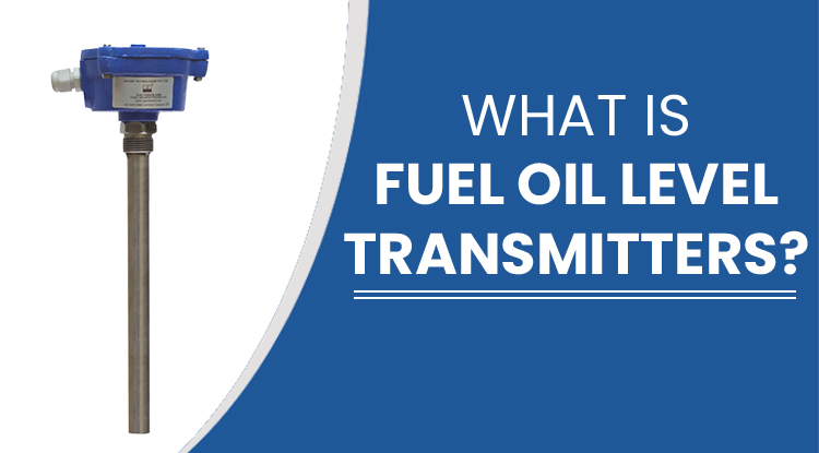 What is Fuel Oil Level Transmitters
